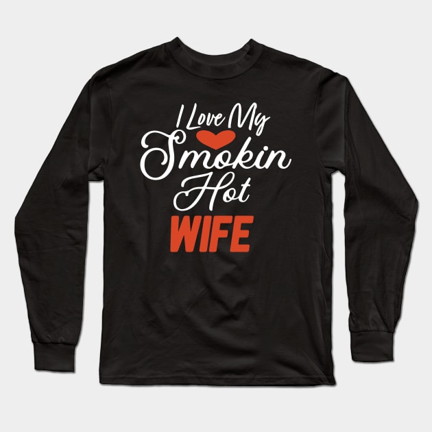 I Love My Smokin Hot Wife Long Sleeve T-Shirt by pako-valor